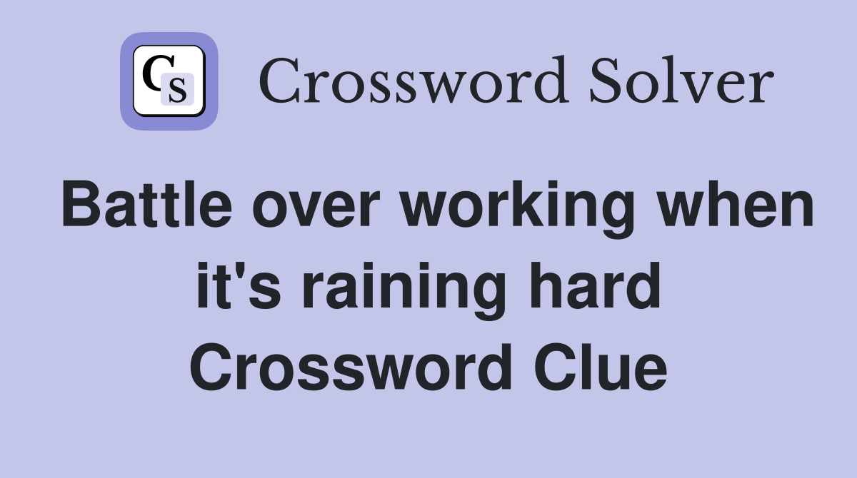 Battle over working when it's raining hard Crossword Clue