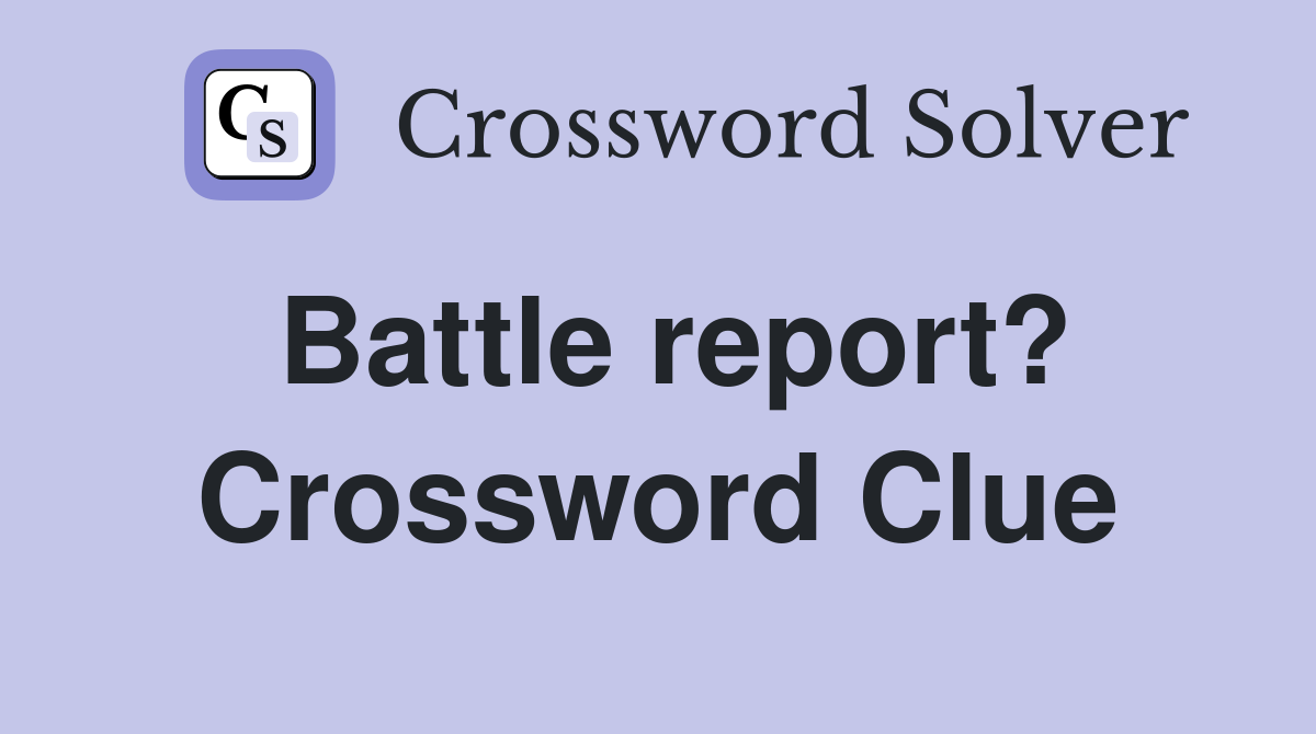 Battle report? Crossword Clue