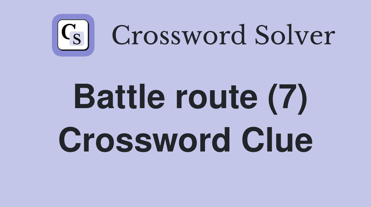 Battle route (7) Crossword Clue