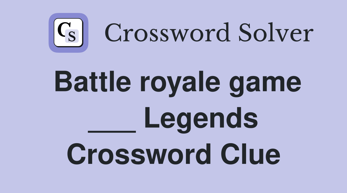 Battle royale game ___ Legends Crossword Clue