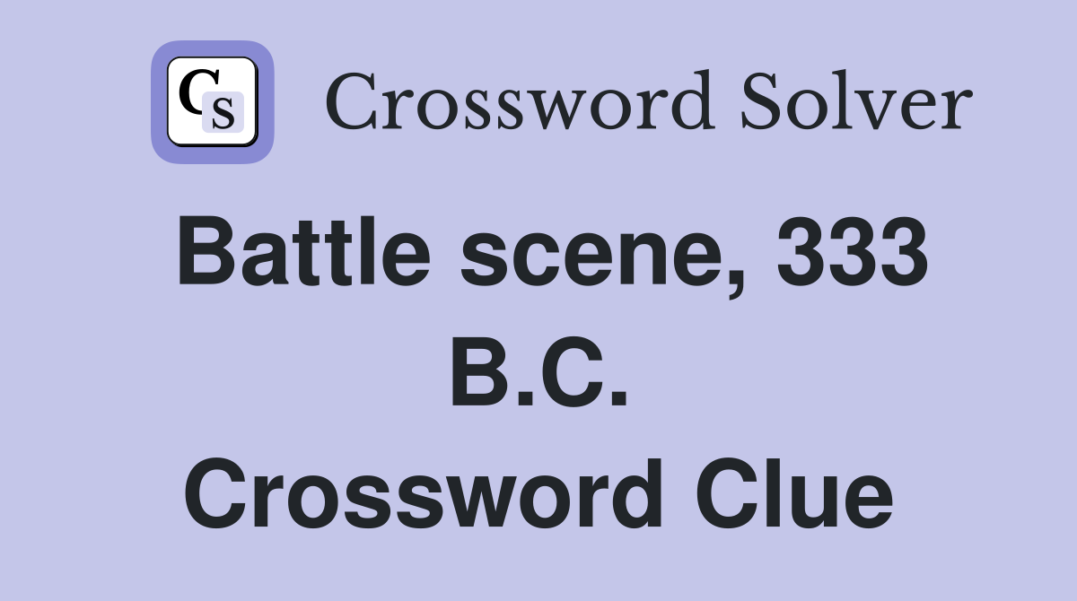 Battle scene, 333 B.C. Crossword Clue