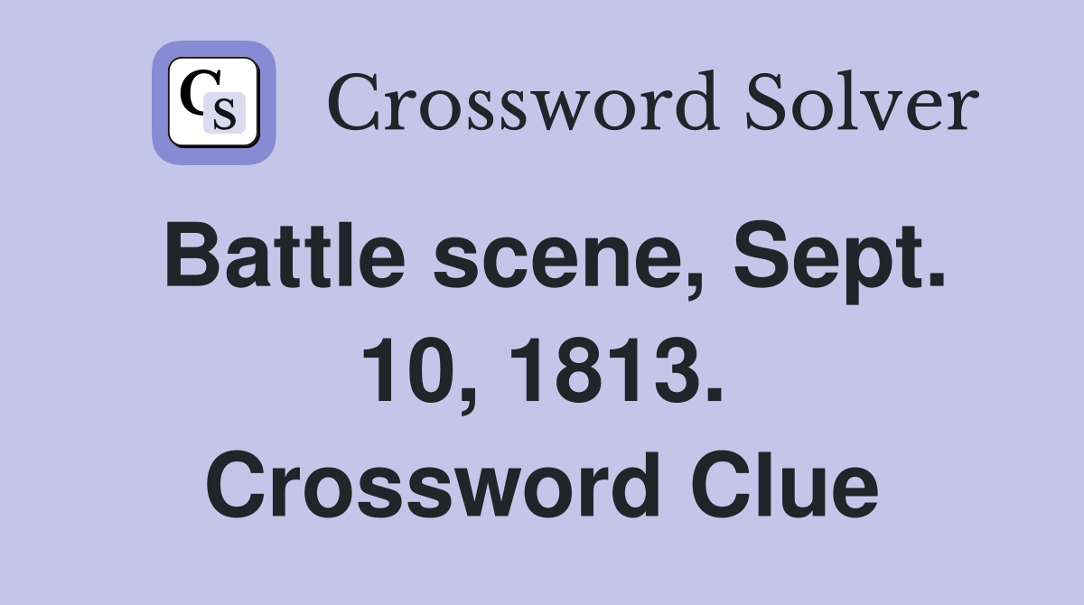 Battle scene, Sept. 10, 1813. Crossword Clue