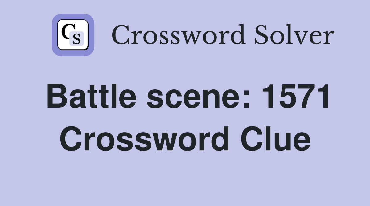 Battle scene: 1571 Crossword Clue