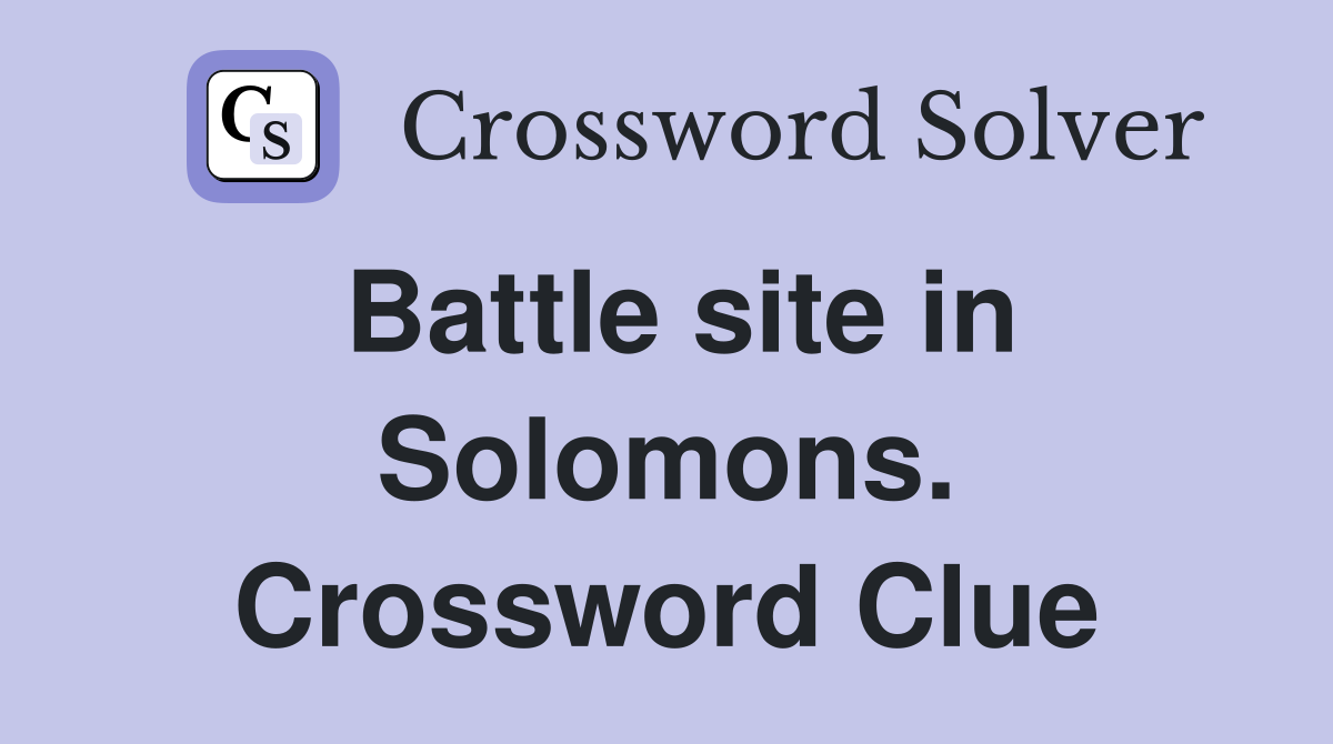 Battle site in Solomons. Crossword Clue