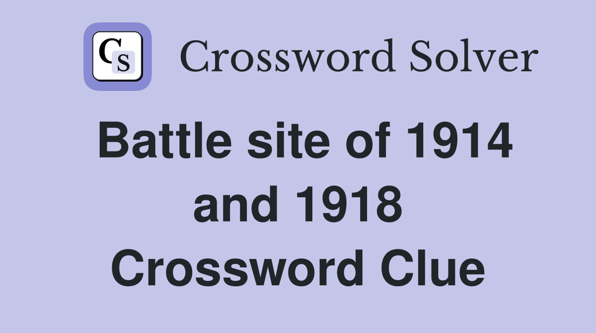Battle site of 1914 and 1918 Crossword Clue