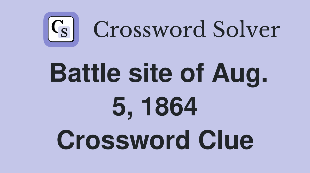 Battle site of Aug. 5, 1864 Crossword Clue