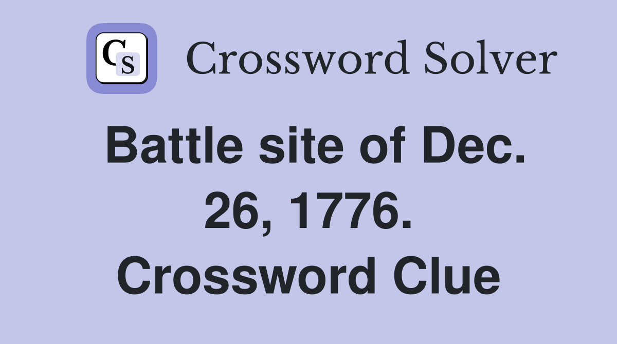 Battle site of Dec. 26, 1776. Crossword Clue