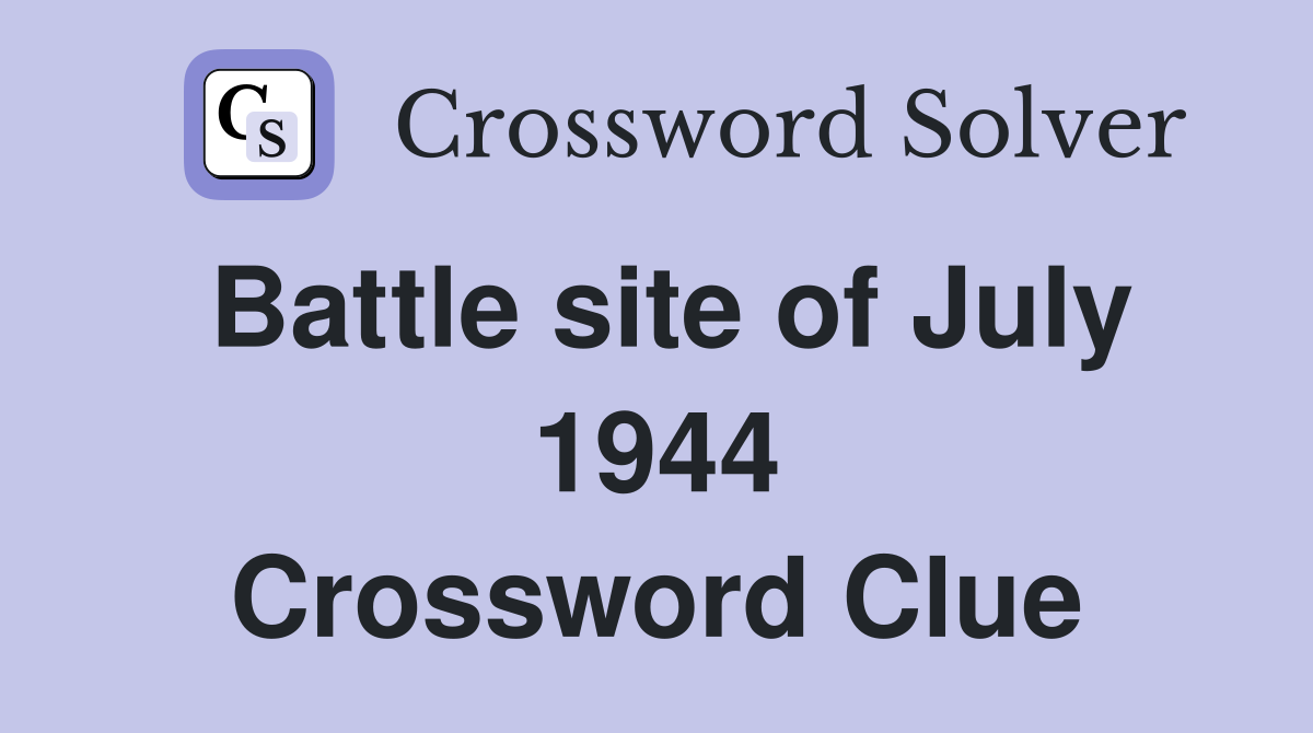 Battle site of July 1944 Crossword Clue