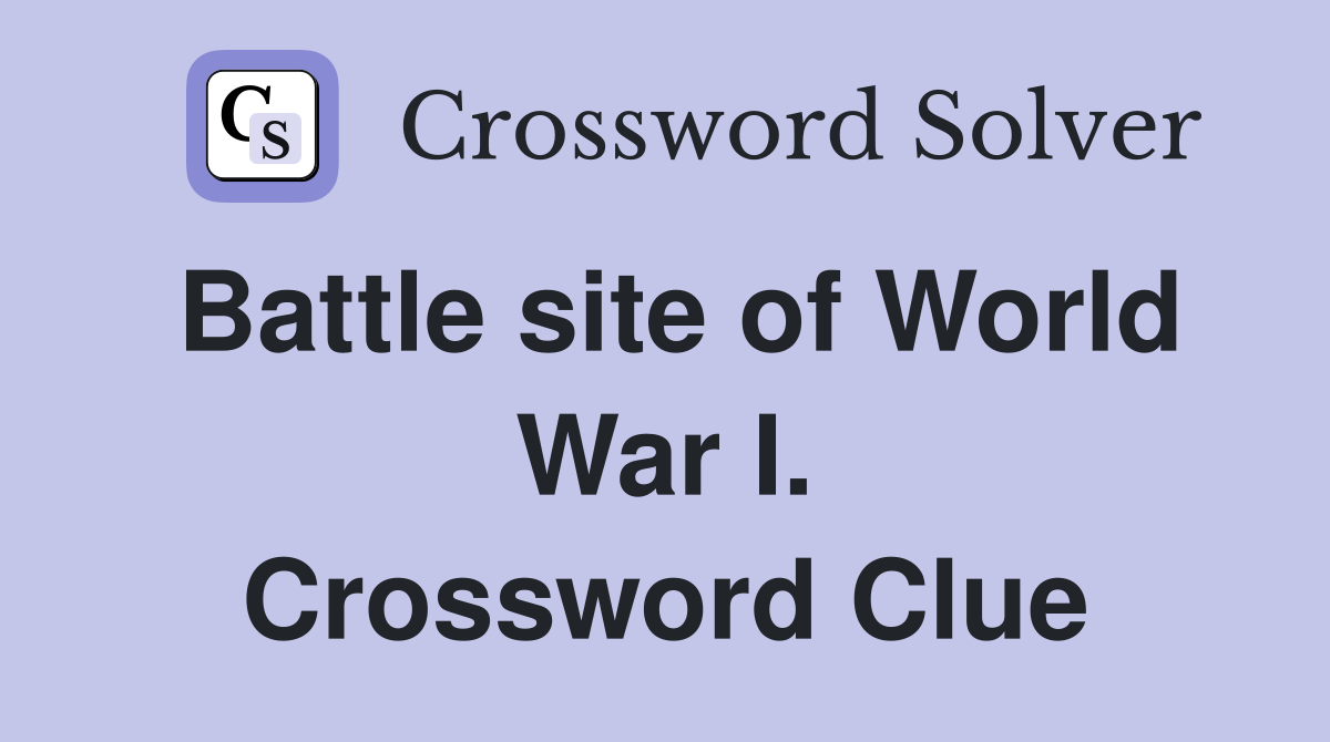 Battle site of World War I. Crossword Clue