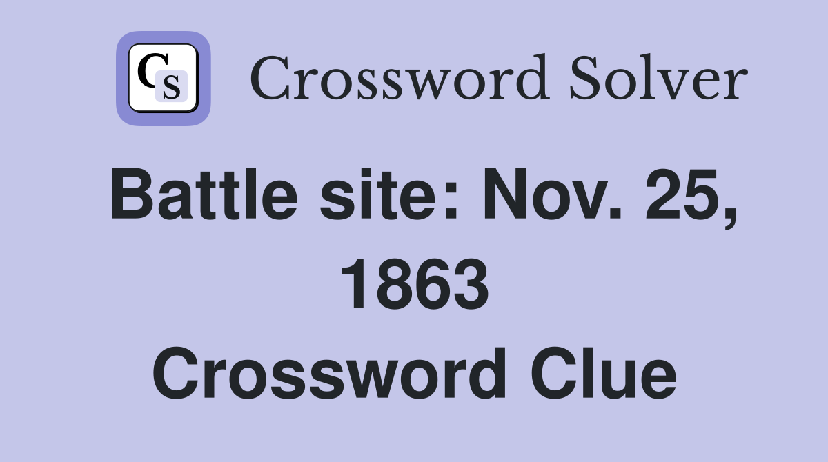 Battle site: Nov. 25, 1863 Crossword Clue