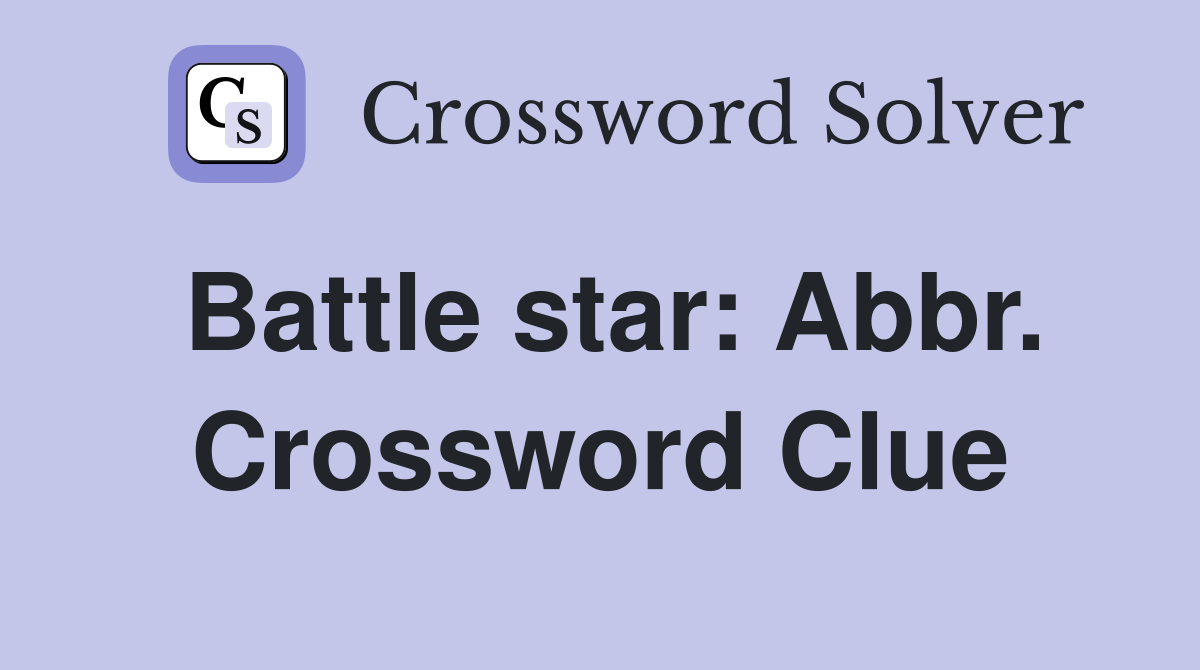 Battle star: Abbr. Crossword Clue