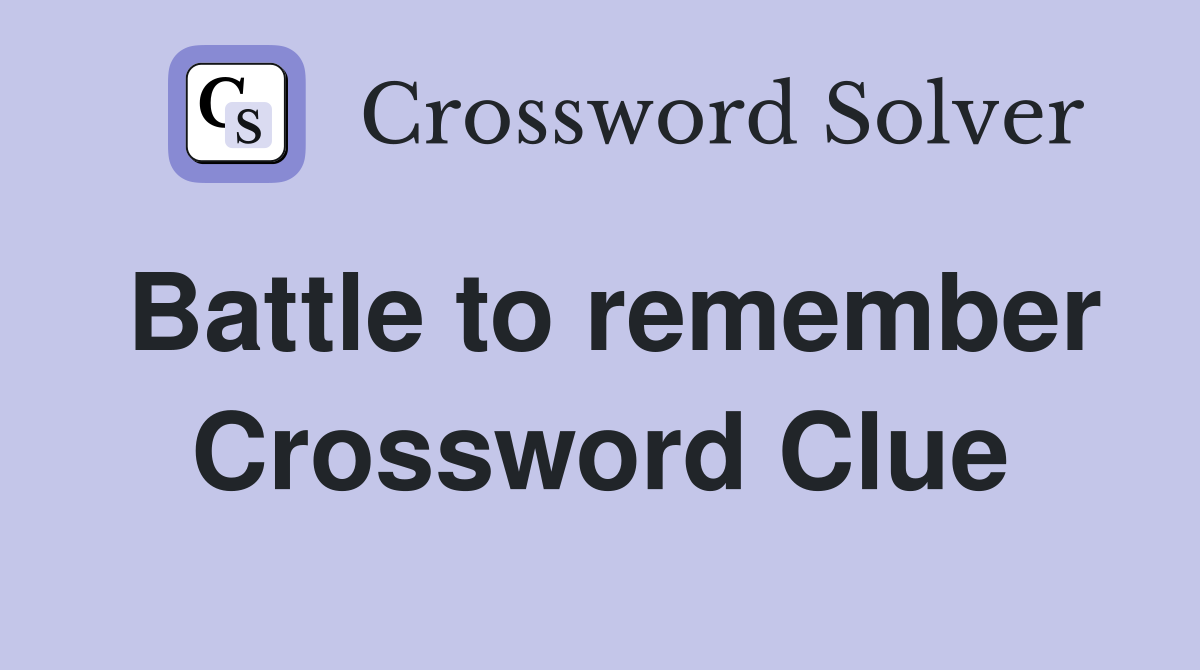 Battle to remember Crossword Clue