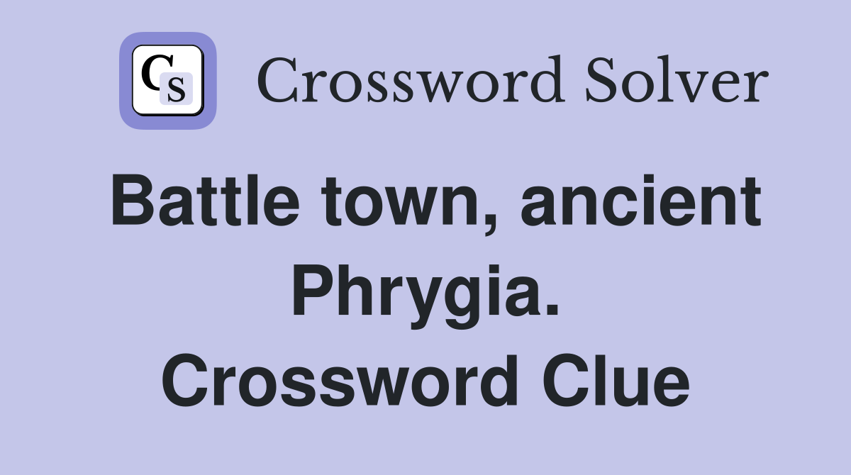 Battle town, ancient Phrygia. Crossword Clue