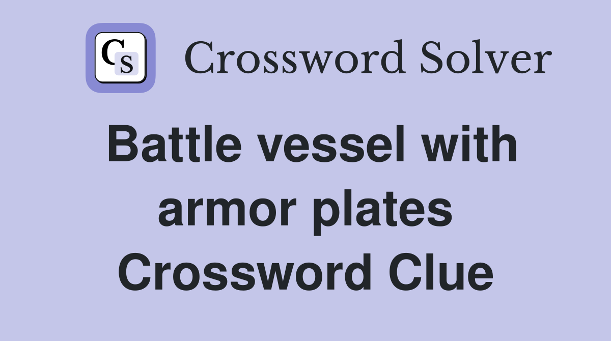 Battle vessel with armor plates Crossword Clue