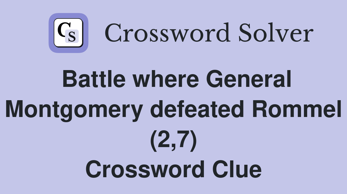Battle where General Montgomery defeated Rommel (2,7) Crossword Clue