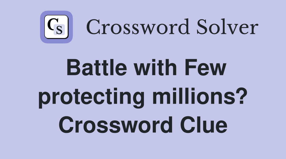 Battle with Few protecting millions? Crossword Clue