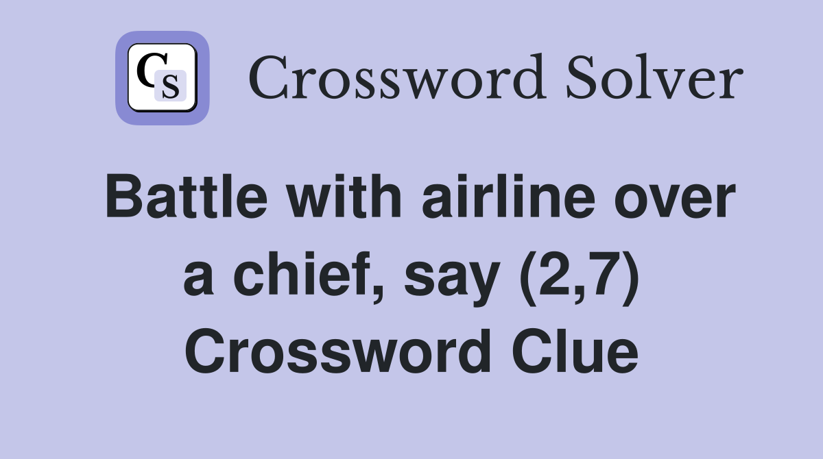 Battle with airline over a chief, say (2,7) Crossword Clue