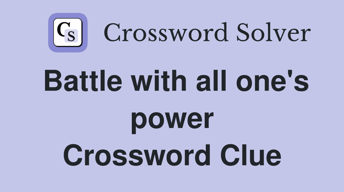 Battle with all one's power Crossword Clue