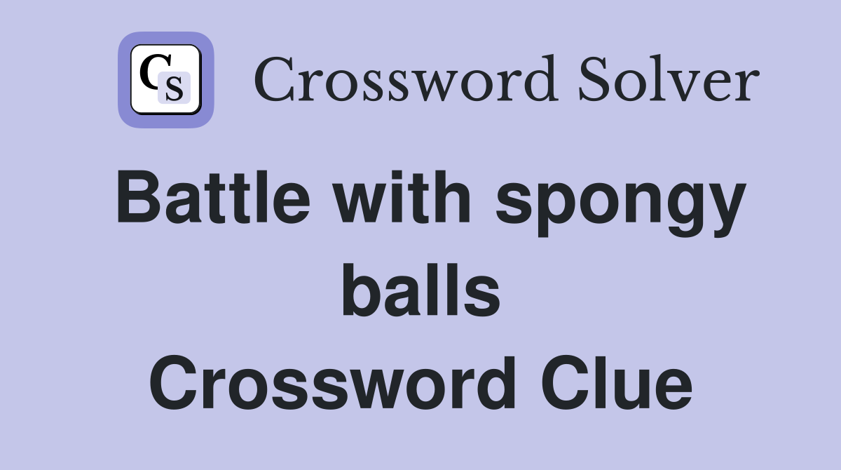Battle with spongy balls Crossword Clue