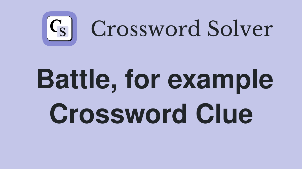 Battle, for example Crossword Clue