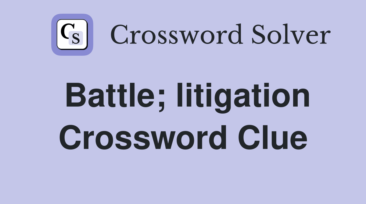 Battle; litigation Crossword Clue