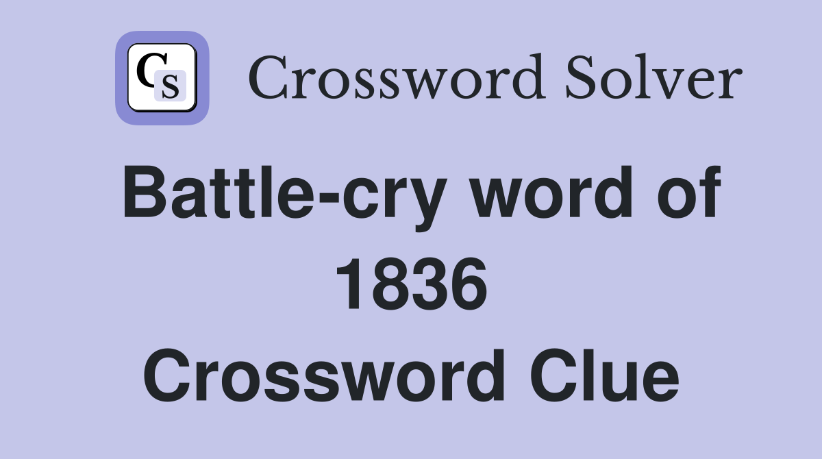 Battle-cry word of 1836 Crossword Clue