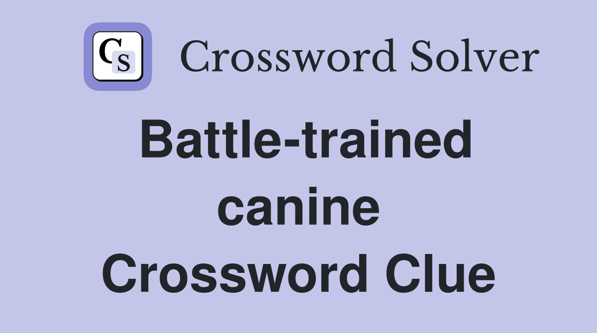 Battle-trained canine Crossword Clue
