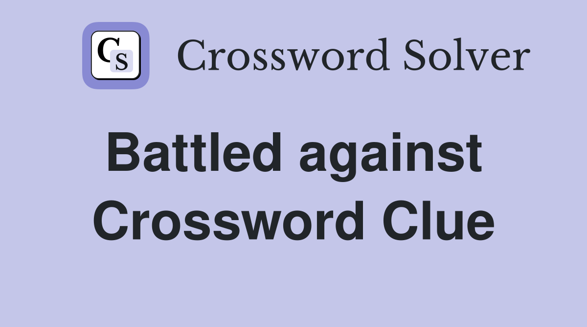 Battled against  Crossword Clue