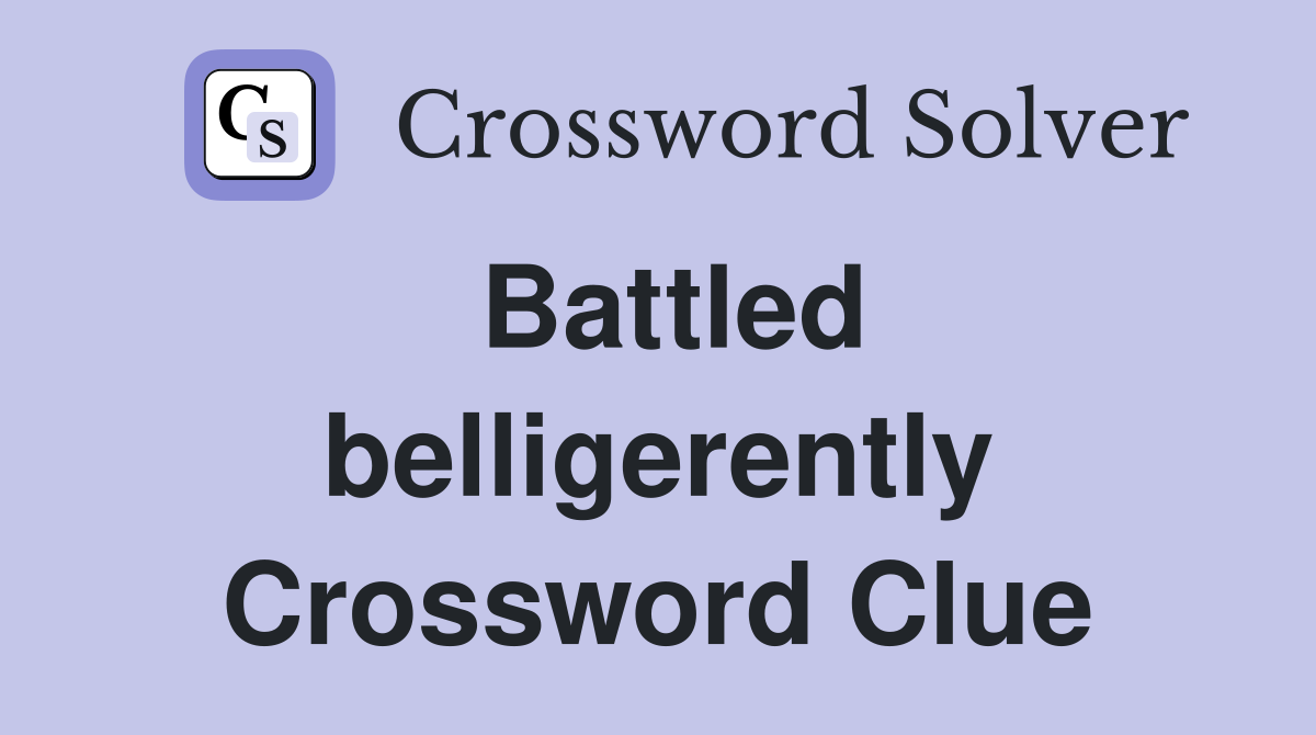 Battled belligerently Crossword Clue