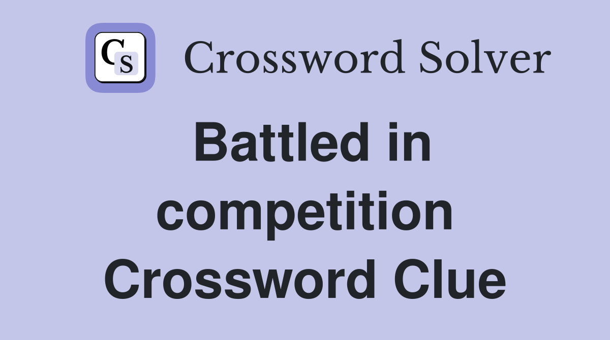 Battled in competition Crossword Clue