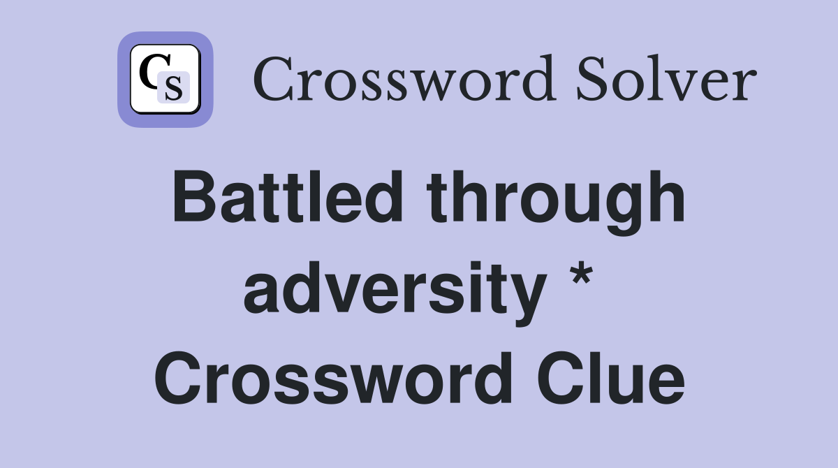 Battled through adversity * Crossword Clue