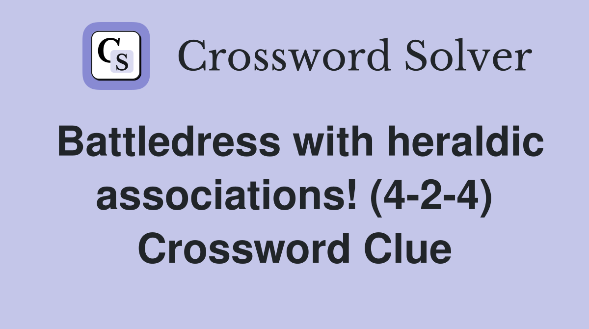Battledress with heraldic associations! (4-2-4) Crossword Clue