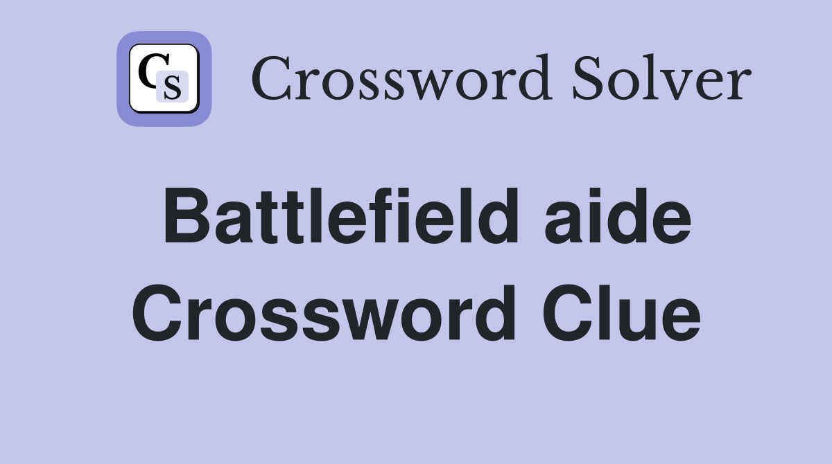 Battlefield aide Crossword Clue
