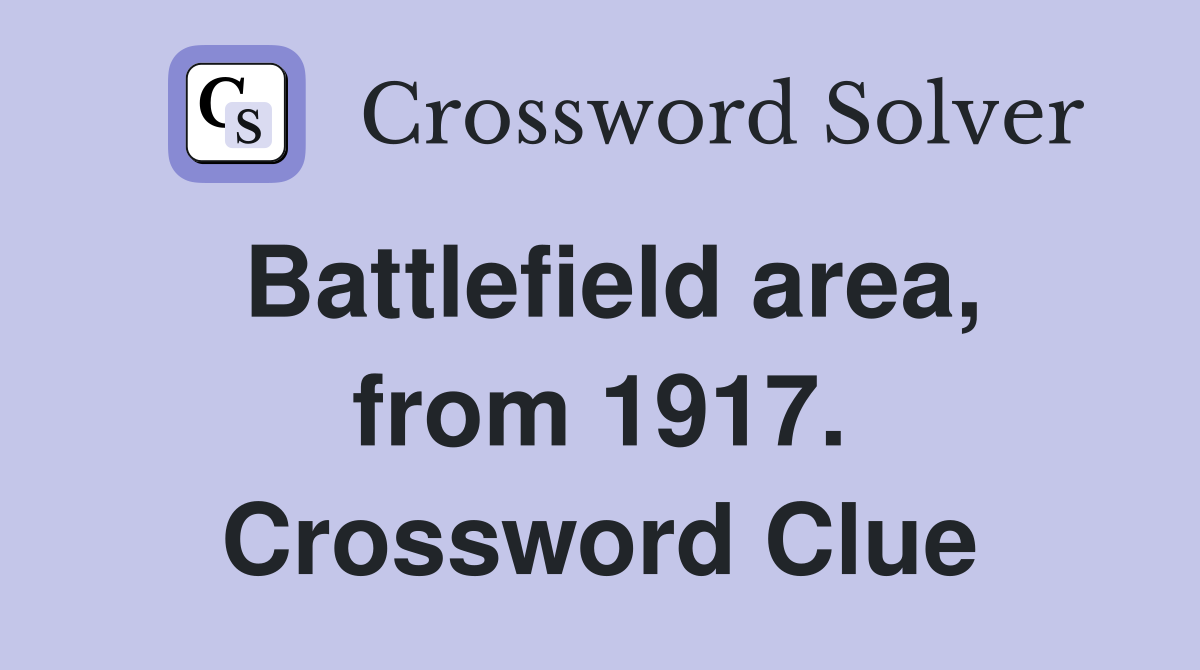 Battlefield area, from 1917. Crossword Clue