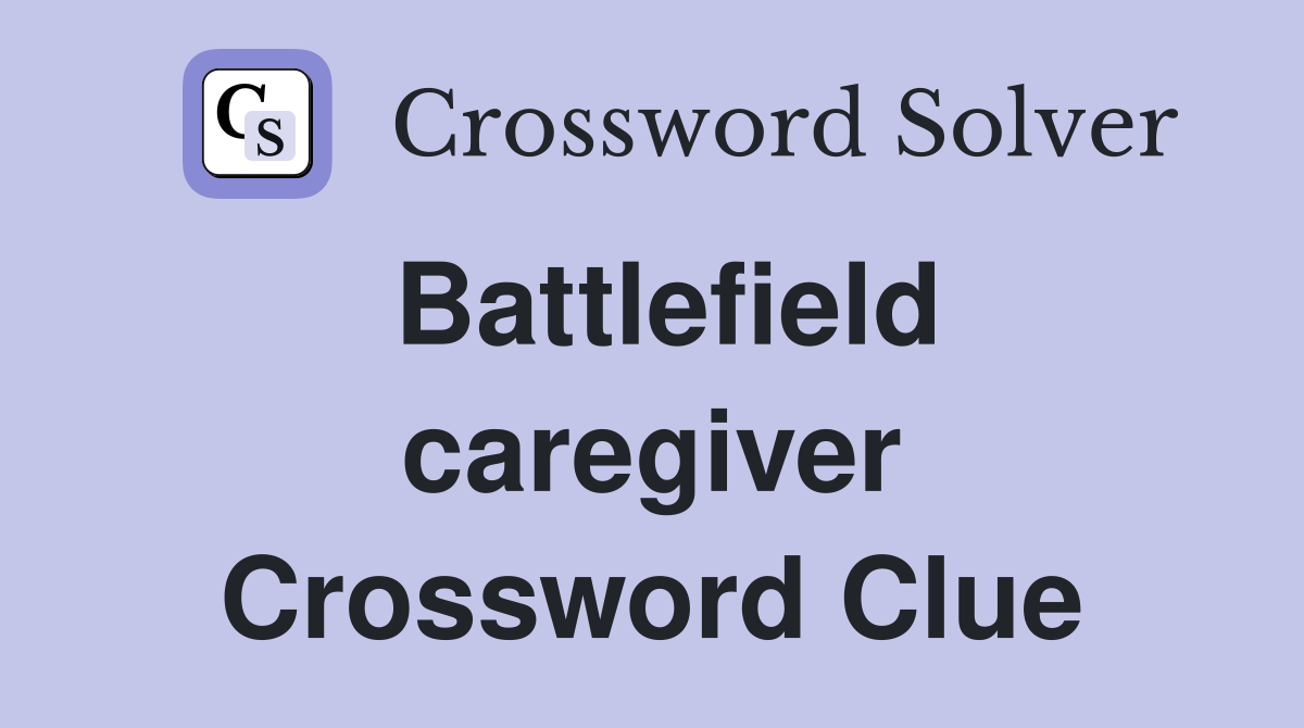 Battlefield caregiver Crossword Clue