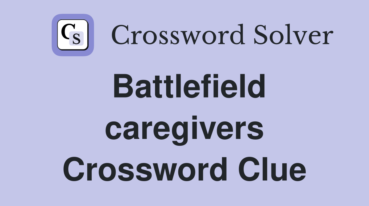 Battlefield caregivers Crossword Clue