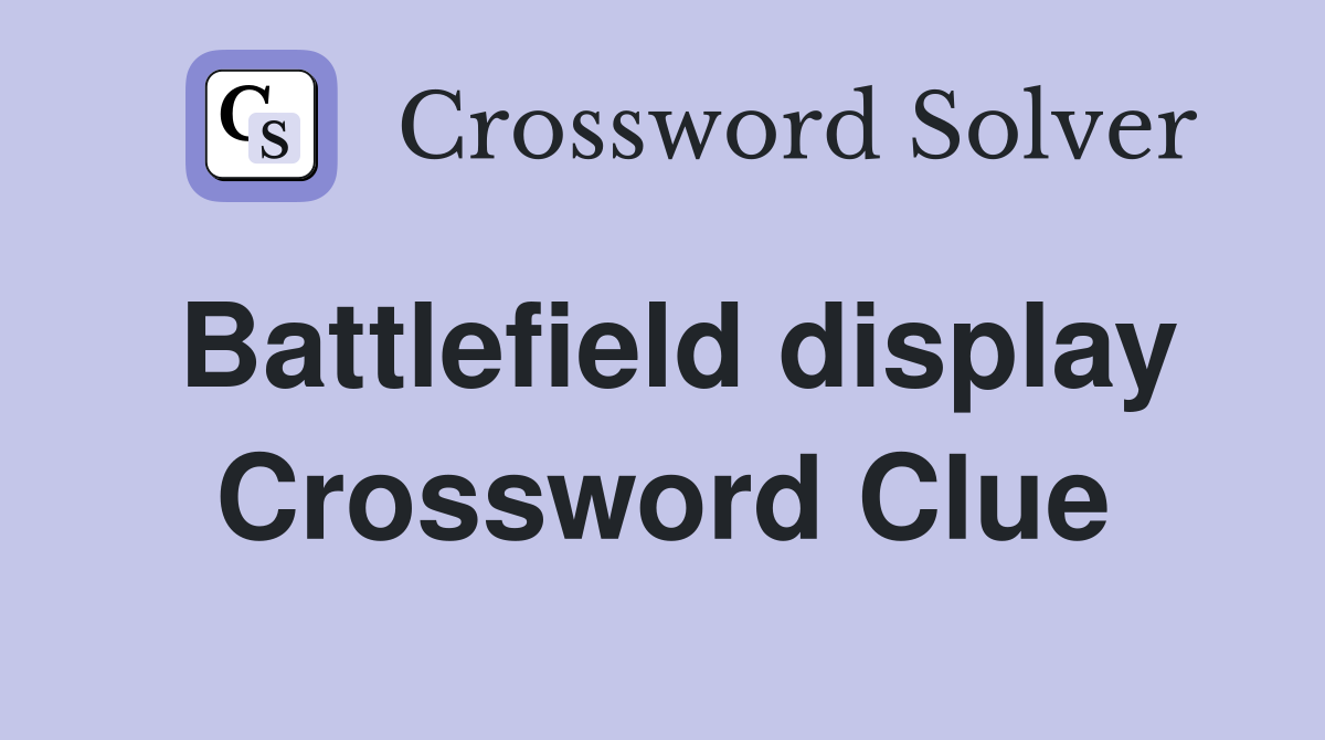 Battlefield display Crossword Clue