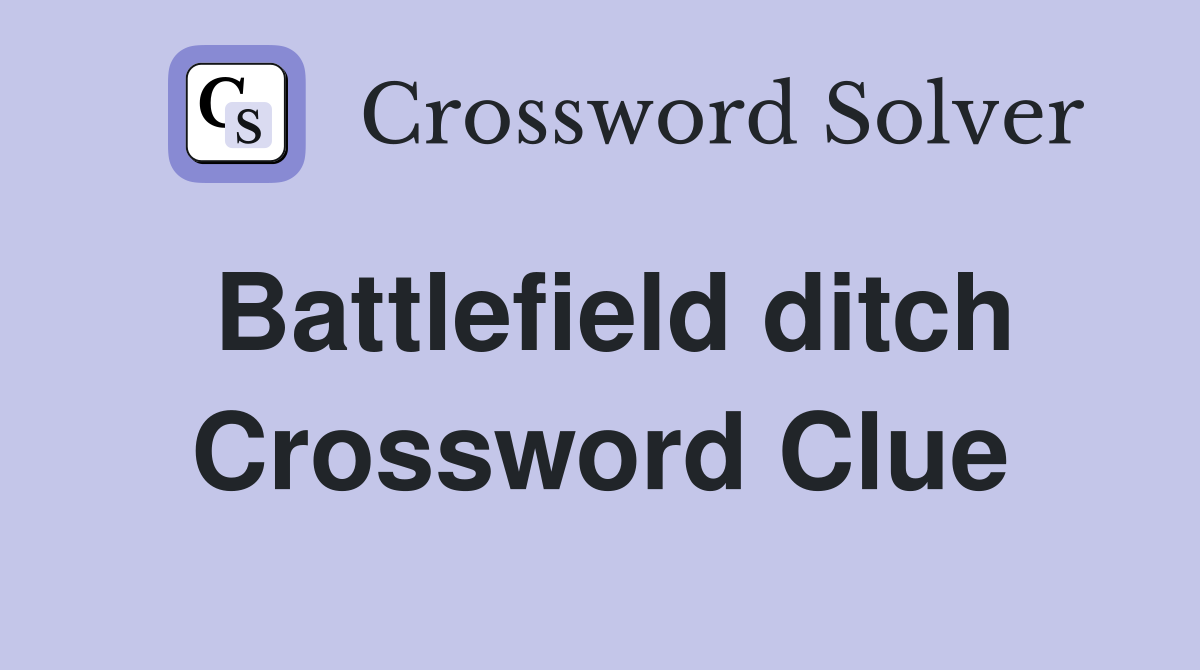 Battlefield ditch Crossword Clue