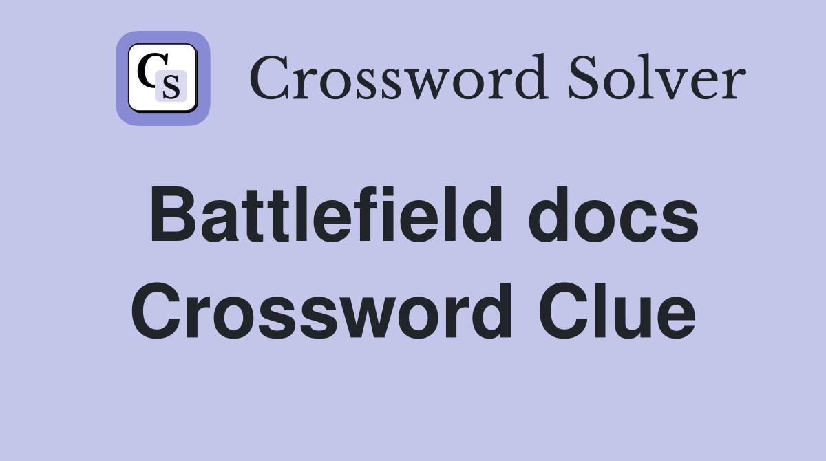 Battlefield docs Crossword Clue