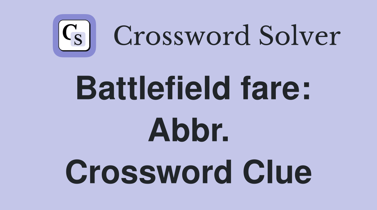 Battlefield fare: Abbr. Crossword Clue