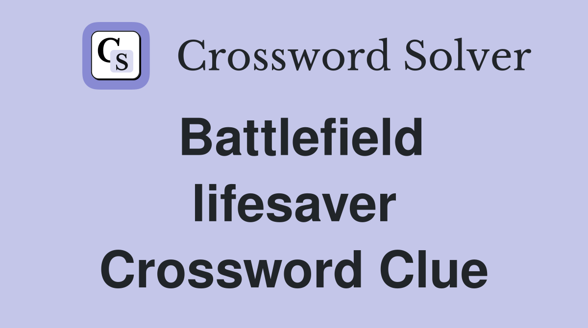 Battlefield lifesaver Crossword Clue