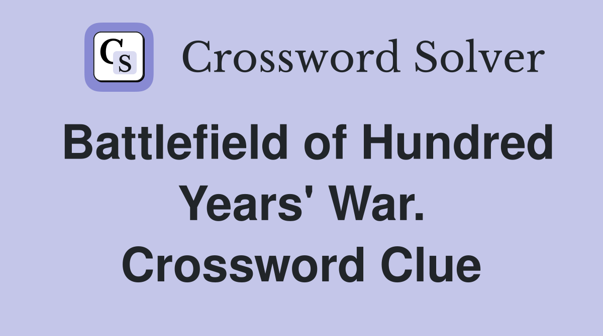 Battlefield of Hundred Years' War. Crossword Clue