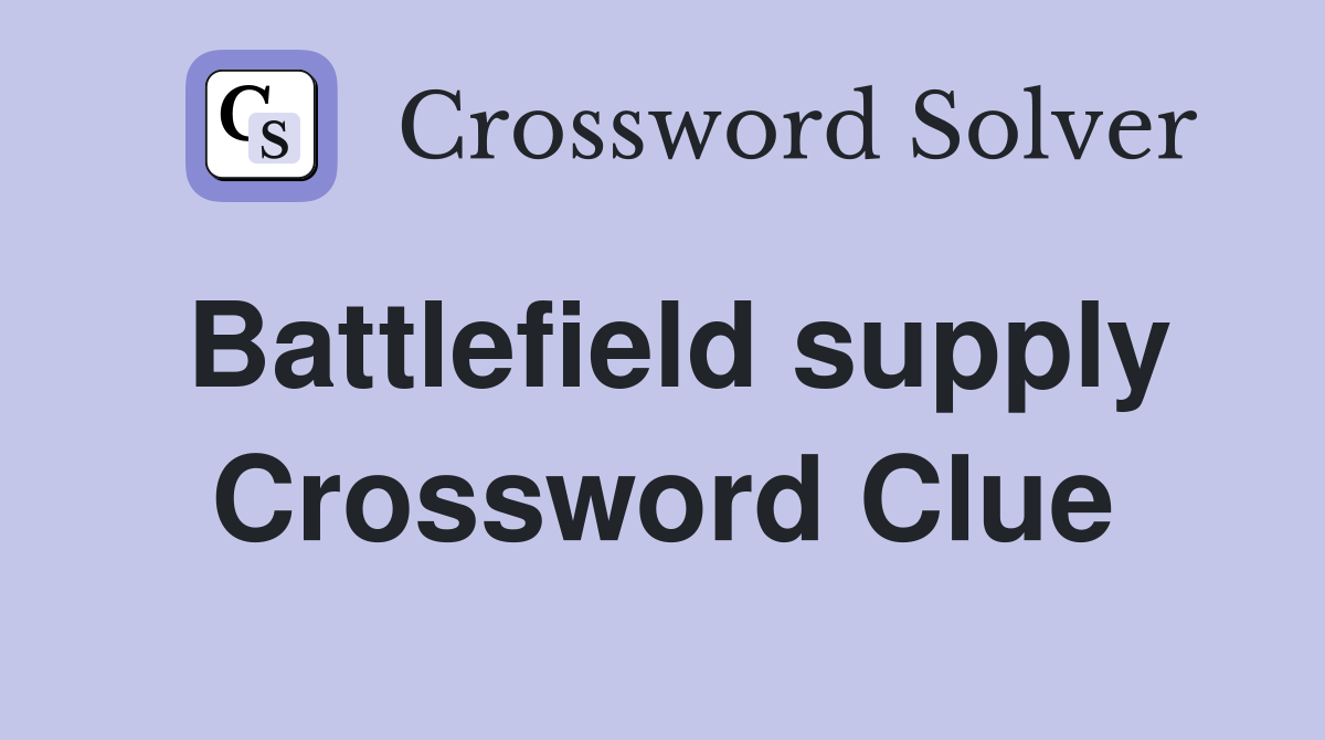 Battlefield supply Crossword Clue
