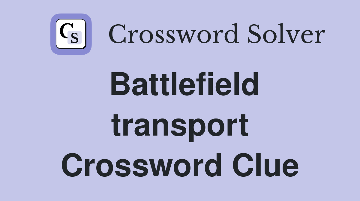 Battlefield transport Crossword Clue