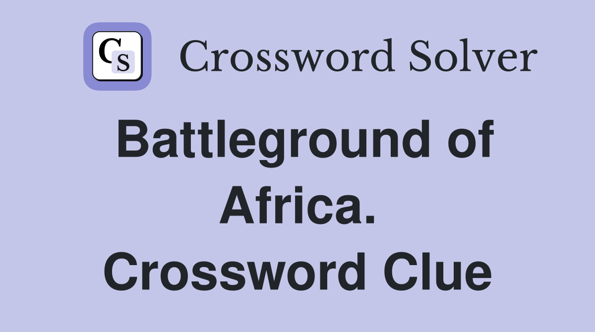 Battleground of Africa. Crossword Clue
