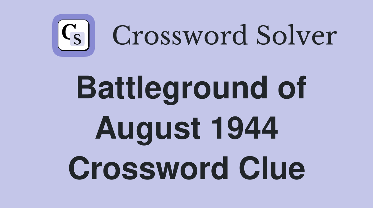 Battleground of August 1944 Crossword Clue