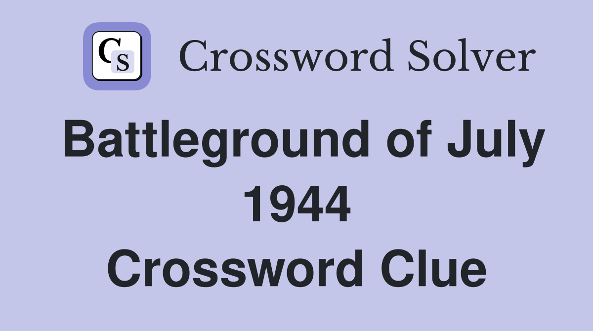 Battleground of July 1944 Crossword Clue