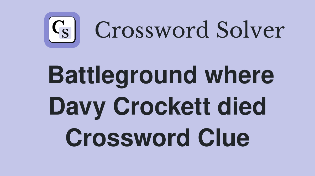 Battleground where Davy Crockett died Crossword Clue