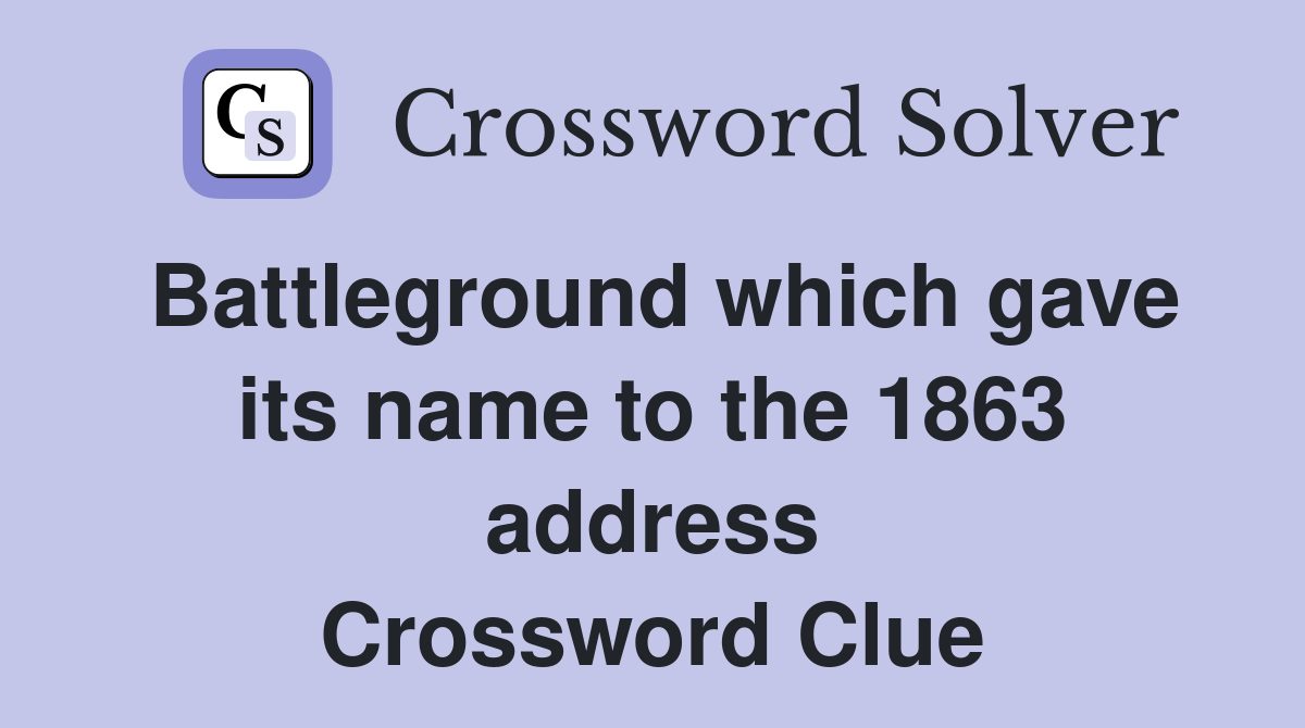 Battleground which gave its name to the 1863 address Crossword Clue
