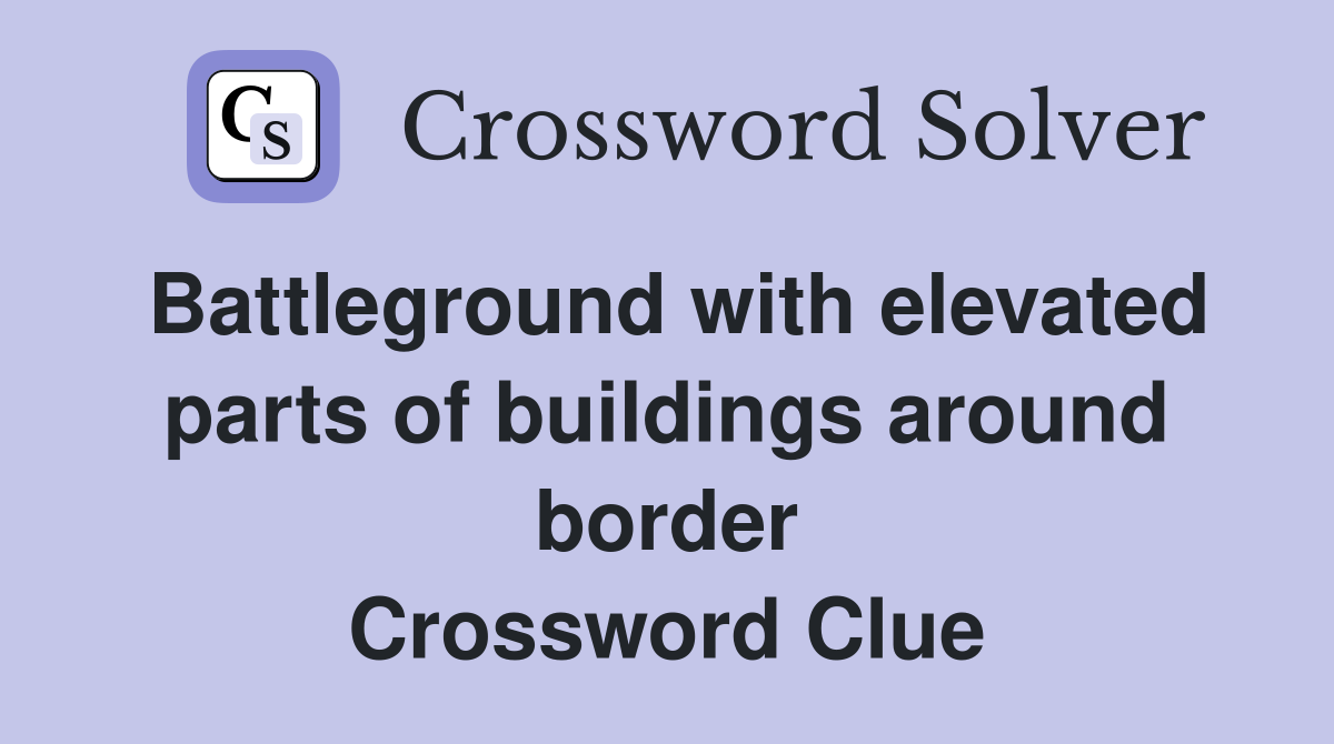 Battleground with elevated parts of buildings around border Crossword Clue